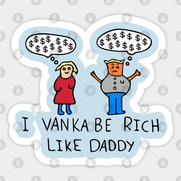 I Vanka Be Rich Like Daddy Sticker by Davey's Designs